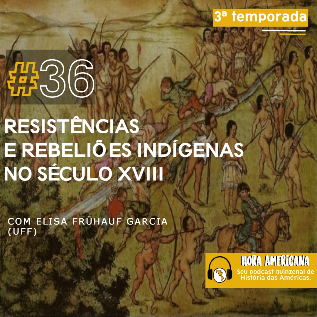 #36 - Resistências e rebeliões indígenas no século XVIII :: Hora Americana